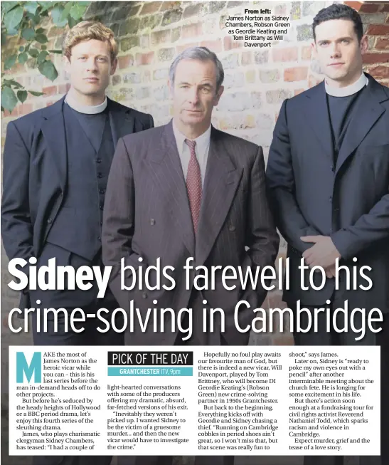  ??  ?? From left: James Norton as Sidney Chambers, Robson Green as Geordie Keating and Tom Brittany as Will Davenport