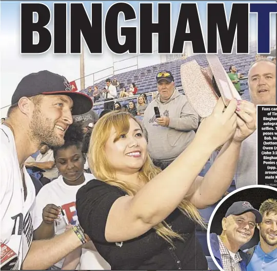  ?? Daily News photos by Howard Simmmons & Julian Garcia ?? Fans can’t get enough of Tim Tebow in Binghamton, getting autographs & taking selfies. Tebow (below) poses with his father Bob. Nona Williams (bottom r.) with kids Owen (r.) and Abigail (John 3:16 sign) attend Binghamton Rumble Ponies game. Tebow (opp....