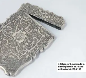  ??  ?? > Silver card case made in Birmingham in 1871 and estimated at £70-£100