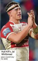  ?? MIKE EGERTON/ PA WIRE ?? Hull KR’S Jai Whitbread