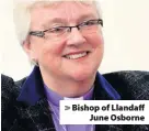  ??  ?? > Bishop of Llandaff June Osborne