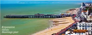  ??  ?? Expansive views: Hastings pier yoga class, saluting the elements. Hastings Old Town retains the charm it had in Rossetti’s day. Only now you can admire the slick Jerwood Gallery, designed to complement the lofty, black fisherman’s huts that surround...