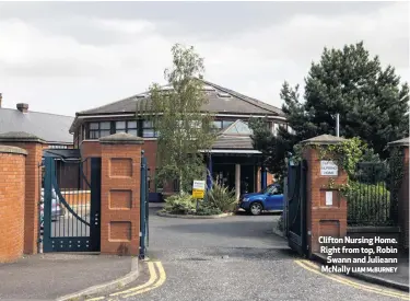  ?? LIAM MCBURNEY ?? Clifton Nursing Home. Right from top, Robin
Swann and Julieann Mcnally