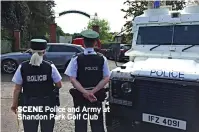  ?? ?? SCENE Police and Army at Shandon Park Golf Club