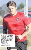  ??  ?? Adam Lawton in pre-season training with Salford