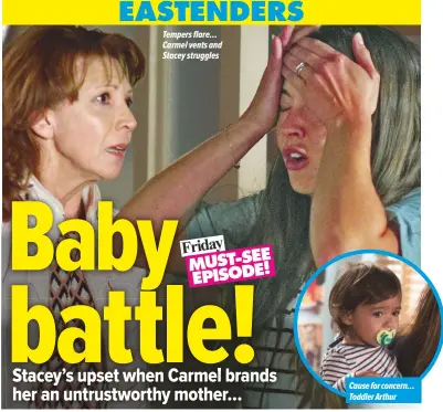  ??  ?? Tempers flare… Moment of truth… Carmel vents and Nick’s left reeling Stacey struggles by Leanne’s shock
announceme­nt Cause for concern… Toddler Arthur