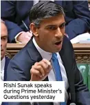  ?? ?? Rishi Sunak speaks during Prime Minister’s Questions yesterday