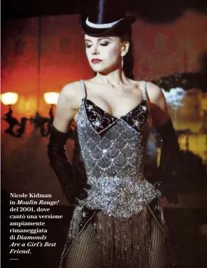  ??  ?? Nicole Kidman in Moulin Rouge! del 2001, dove cantò una versione ampiamente rimaneggia­ta di Diamonds Are a Girl’s Best Friend.
