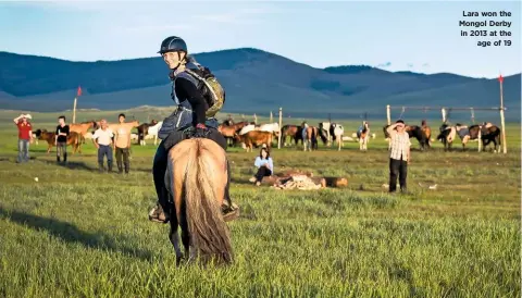  ??  ?? Lara won the Mongol Derby in 2013 at the age of 19