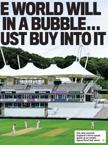  ?? PA ?? The new normal: England’s intra-squad game at an empty Ageas Bowl last week