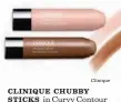  ?? Clinique ?? CLINIQUE CHUBBY STICKS in Curvy Contour and Hefty Highlight, $21 each, www.clinique.com