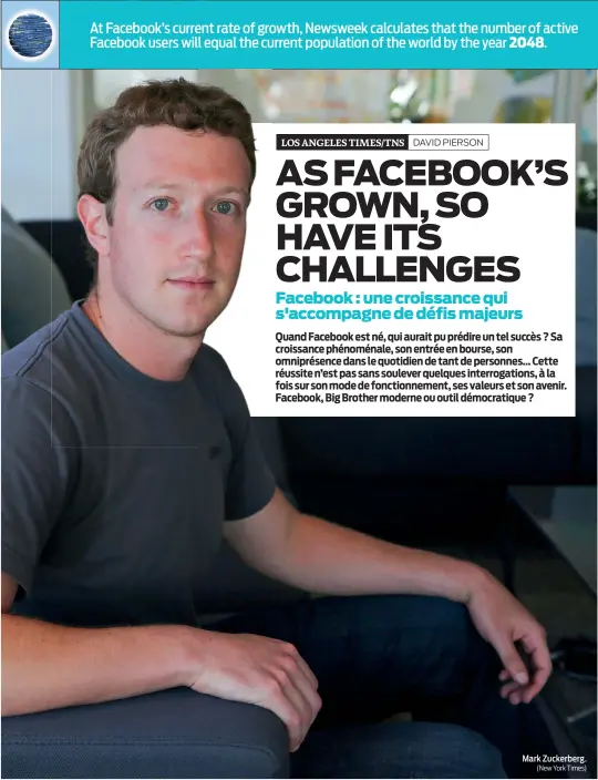  ?? (New York Times) ?? At Facebook’s current rate of growth, Newsweek calculates that the number of active Facebook users will equal the current population of the world by the year 2048. Mark Zuckerberg.