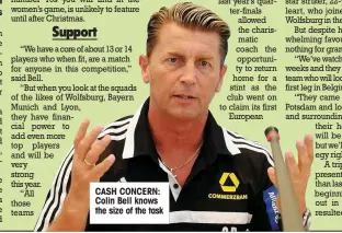  ??  ?? CASH CONCERN: Colin Bell knows the size of the task