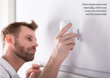 ??  ?? Grab a motion sensor and smart plug, and you can create your own smart security system easily