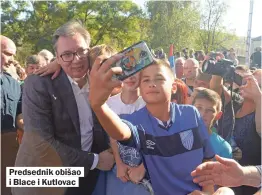  ??  ?? Predsednik obišao i Blace i Kutlovac