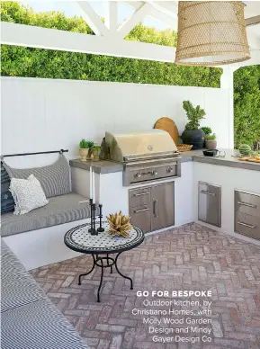  ??  ?? GO FOR BESPOKE
Outdoor kitchen, by Christiano Homes, with Molly Wood Garden Design and Mindy Gayer Design Co