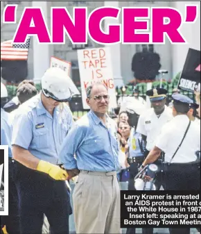  ??  ?? Larry Kramer is arrested at an AIDS protest in front of the White House in 1987. Inset left: speaking at a Boston Gay Town Meeting.