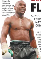  ??  ?? Floyd seguirá tienendo peleas de exhibición en Japón, ahora enfrentará a un exboxeador japonés.