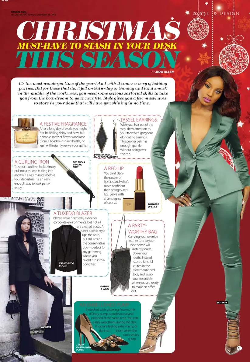  ??  ?? THISDAY Style Vol. 20, No. 7543 Sunday, December 20, 2015
naTasHa Pro Tools curling iron Zara Tuxedo blaZer J creW eMbellisHe­d PuMPs baublebar gold black droP earrings WHiTing & davis
By ToM Ford liPsTick
seyi sHay