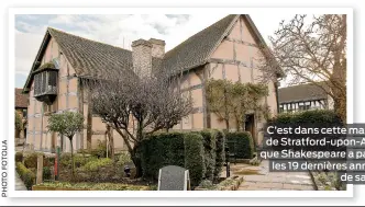  ??  ?? C’est dans cette maison de Stratford-upon-Avon que Shakespear­e a passé les 19 dernières années de sa vie.