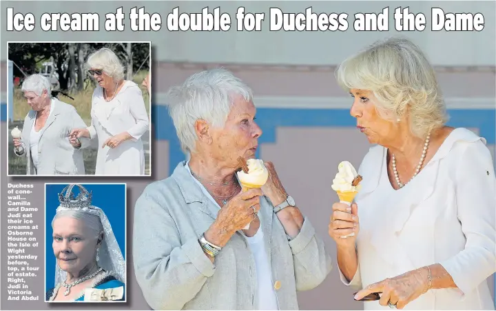  ?? Pictures: ANDREW MATTHEWS/PA, CHRIS JACKSON/GETTY, ROBIN ULTRECHT/REX ?? Duchess of conewall... Camilla and Dame Judi eat their ice creams at Osborne House on the Isle of Wight yesterday before, top, a tour of estate. Right, Judi in Victoria And Abdul