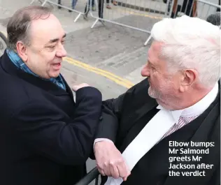  ??  ?? Elbow bumps: Mr Salmond greets Mr Jackson after the verdict