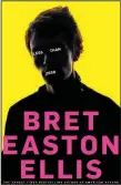  ?? ?? “Less Than Zero’ by Bret Easton Ellis made quite a splash when it was published in 1985. Ellis is an alumni of Vermont’s Bennington College, whose class is the subject of a podcast by Lili Anolik.