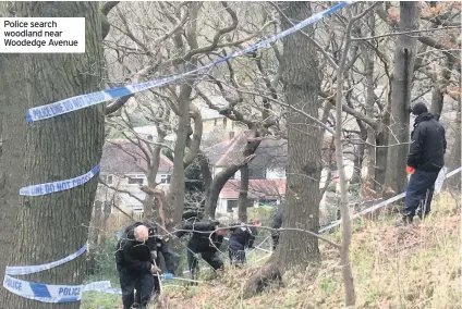  ??  ?? Police search woodland near Woodedge Avenue