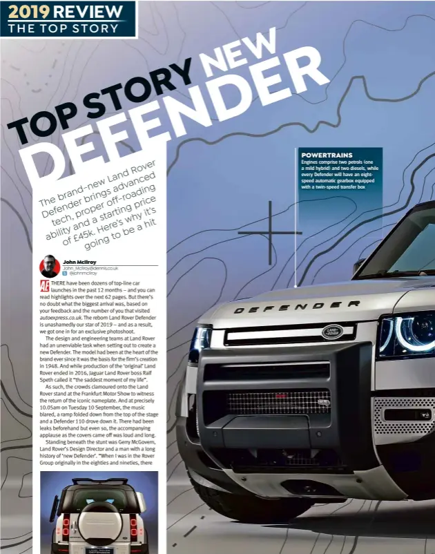  ??  ?? POWERTRAIN­S
Engines comprise two petrols (one a mild hybrid) and two diesels, while every Defender will have an eightspeed automatic gearbox equipped with a twin-speed transfer box