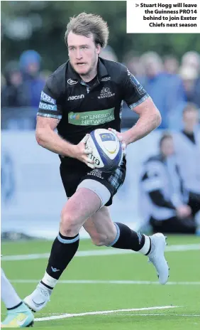  ??  ?? &gt; Stuart Hogg will leave the Guinness PRO14 behind to join Exeter Chiefs next season