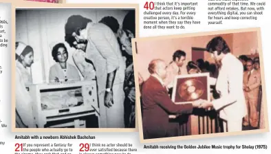  ??  ?? Amitabh with a newborn Abhishek Bachchan Amitabh receiving the Golden Jubilee Music trophy for Sholay (1975)