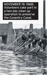  ??  ?? NOVEMBER 19, 1968: Volunteers take part in a two day clean up operation to preserve the Coventry Canal.