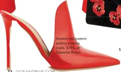  ??  ?? Aramis red patent pointy stiletto mule, $785, at Gianvito Rossi.