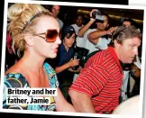  ??  ?? BRITNEY AND HER FATHER, JAMIE