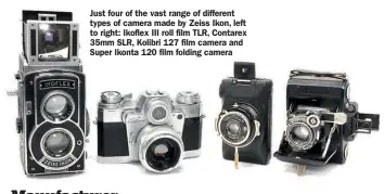  ??  ?? Just four of the vast range of different types of camera made by Zeiss Ikon, left to right: Ikoflex III roll film TLR, Contarex 35mm SLR, Kolibri 127 film camera and Super Ikonta 120 film folding camera