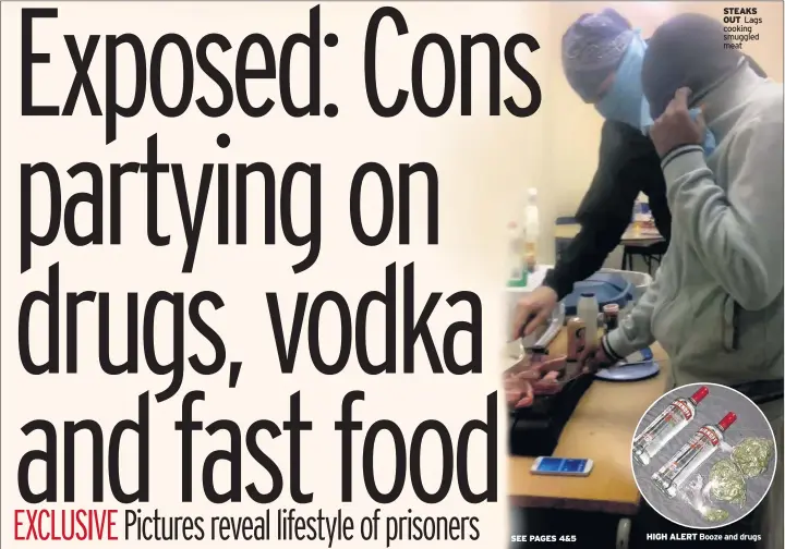  ??  ?? STEAKS
OUT Lags cooking smuggled meat
HIGH ALERT Booze and drugs