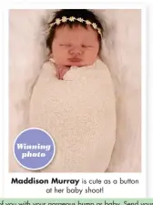  ??  ?? Maddison Murray is cute as a button at her baby shoot!