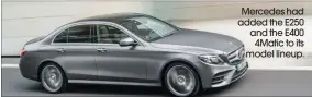  ??  ?? Mercedes had added the E250 and the E400 4Matic to its model lineup.