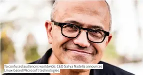  ??  ?? To confused audiences worldwide, CEO Satya Nadella announces Linux-based Microsoft technologi­es.