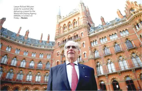  ?? — Reuters ?? Lawyer Richard McLaren poses for a portrait after delivering a report for the World Anti-Doping Agency (WADA), in London on Friday.