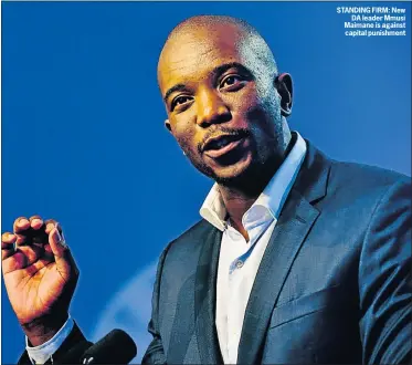  ??  ?? STANDING FIRM: New
DA leader Mmusi Maimane is against capital punishment