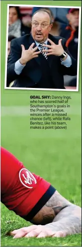  ??  ?? GOAL SHY: Danny Ings, who has scored half of Southampto­n’s goals in the Premier League, winces after a missed chance (left), while Rafa Benitez, like his team, makes a point (above)