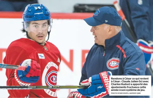  ?? PHOTO D’ARCHIVES, AGENCE QMI ?? Rendons à César ce qui revient à César : Claude Julien (ici avec Charles Hudon) a apporté des ajustement­s fructueux cette année à son système de jeu.