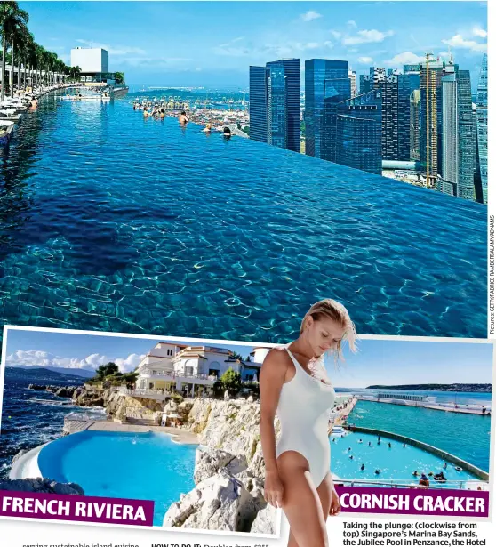  ??  ?? FRENCH RIVIERA CORNISH CRACKER Taking the plunge: (clockwise from top) Singapore’s Marina Bay Sands, the Jubilee Pool in Penzance, the Hotel du Cap-Eden-Roc, and Palace Downtown in Dubai