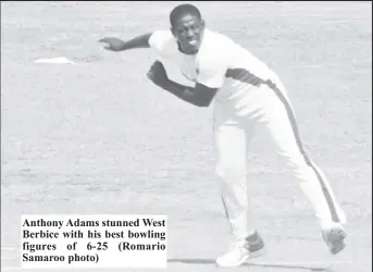  ??  ?? Anthony Adams stunned West Berbice with his best bowling figures of 6-25 (Romario Samaroo photo)