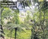  ??  ?? Furnas Valley tropical gardens