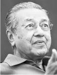  ??  ?? Dr Mahathir