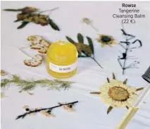  ?? ?? Rowse Tangerine Cleansing Balm (22 €).