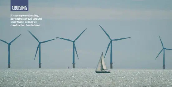  ??  ?? It may appear daunting, but yachts can sail through wind farms, as long as constructi­on has finished