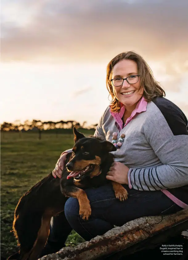  ??  ?? Kelly’s faithful kelpie, Dugald, inspired her to create a working dog school for farmers.